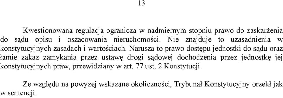 Narusza to prawo dostępu jednostki do sądu oraz łamie zakaz zamykania przez ustawę drogi sądowej dochodzenia przez