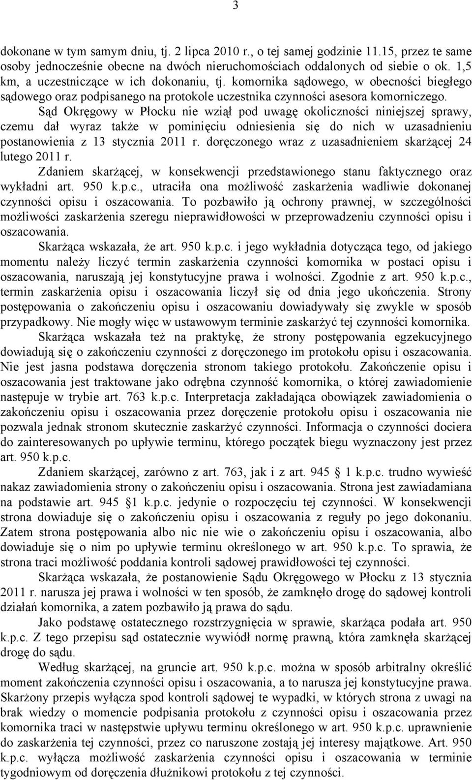 Sąd Okręgowy w Płocku nie wziął pod uwagę okoliczności niniejszej sprawy, czemu dał wyraz także w pominięciu odniesienia się do nich w uzasadnieniu postanowienia z 13 stycznia 2011 r.