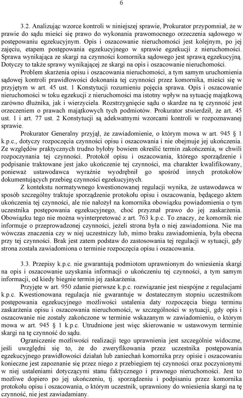 Sprawa wynikająca ze skargi na czynności komornika sądowego jest sprawą egzekucyjną. Dotyczy to także sprawy wynikającej ze skargi na opis i oszacowanie nieruchomości.