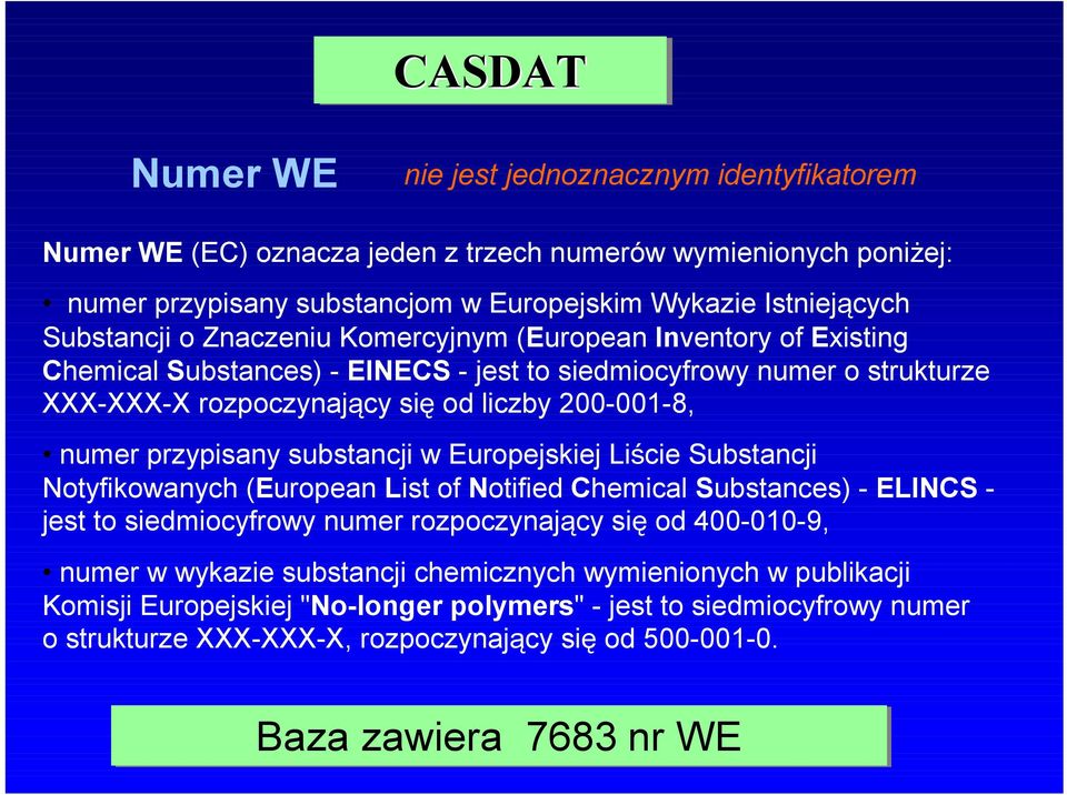 substancji w Europejskiej Liście Substancji Notyfikowanych (European List of Notified Chemical Substances) - ELINCS - jest to siedmiocyfrowy numer rozpoczynający się od 400-010-9, numer w wykazie