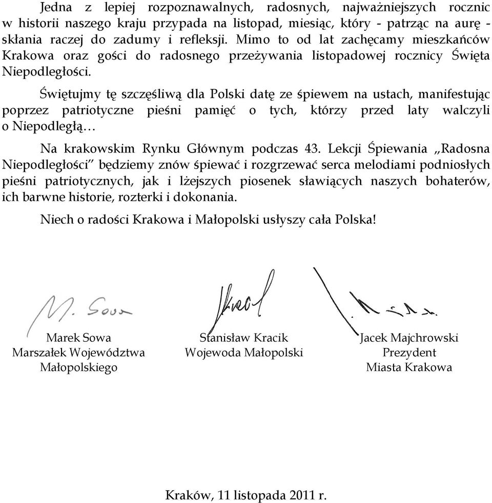 Świętujmy tę szczęśliwą dla Polski datę ze śpiewem na ustach, manifestując poprzez patriotyczne pieśni pamięć o tych, którzy przed laty walczyli o Niepodległą Na krakowskim Rynku Głównym podczas 43.