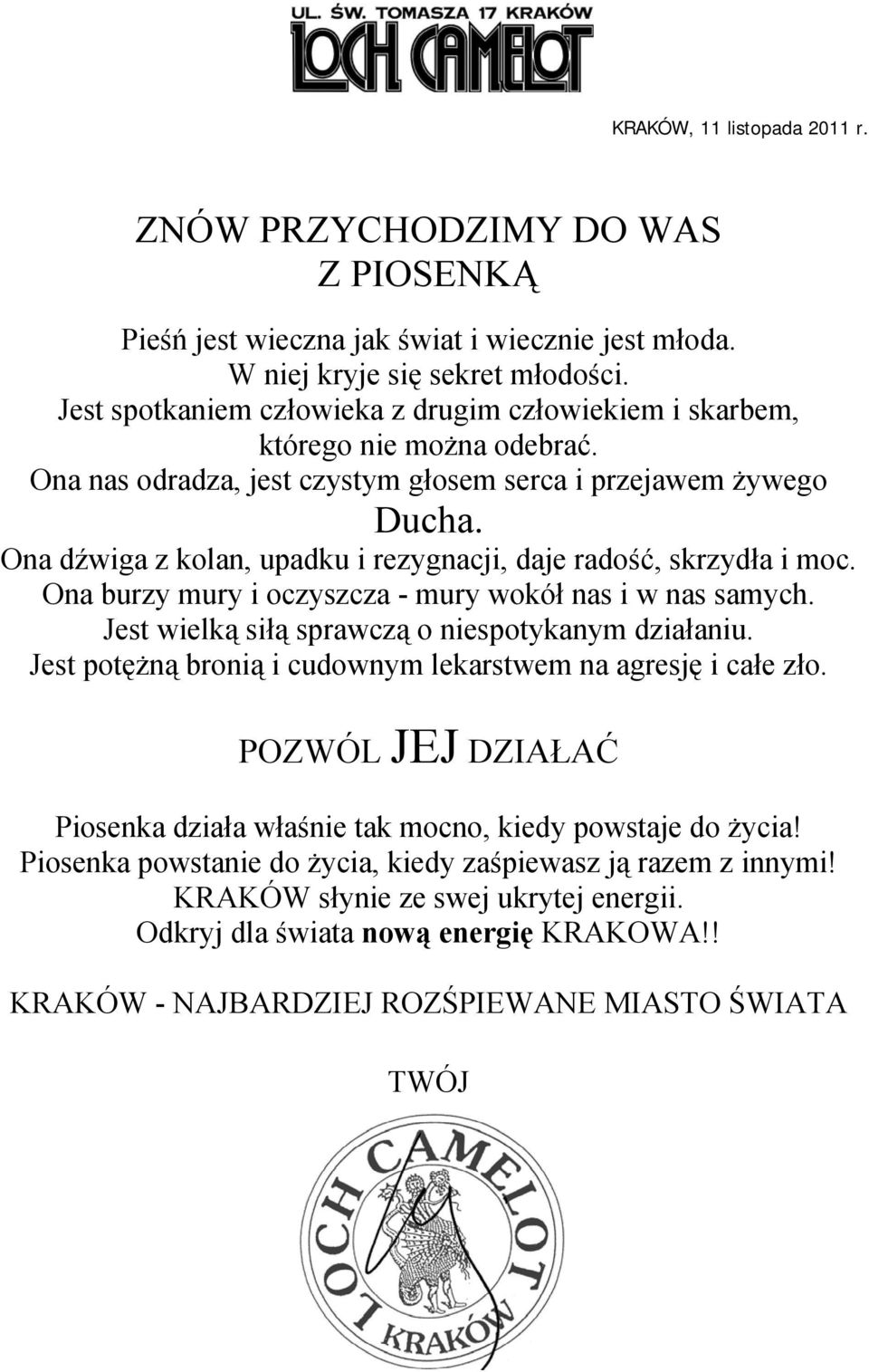 Ona dźwiga z kolan, upadku i rezygnacji, daje radość, skrzydła i moc. Ona burzy mury i oczyszcza - mury wokół nas i w nas samych. Jest wielką siłą sprawczą o niespotykanym działaniu.