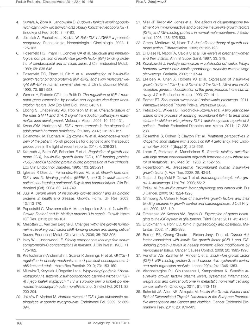 Structural and immunological comparison of insulin-like growth factor (IGF) binding proteins of cerebrospinal and amniotic fluids. J Clin Endocrinol Metab. 1989; 68: 638-646. 7.