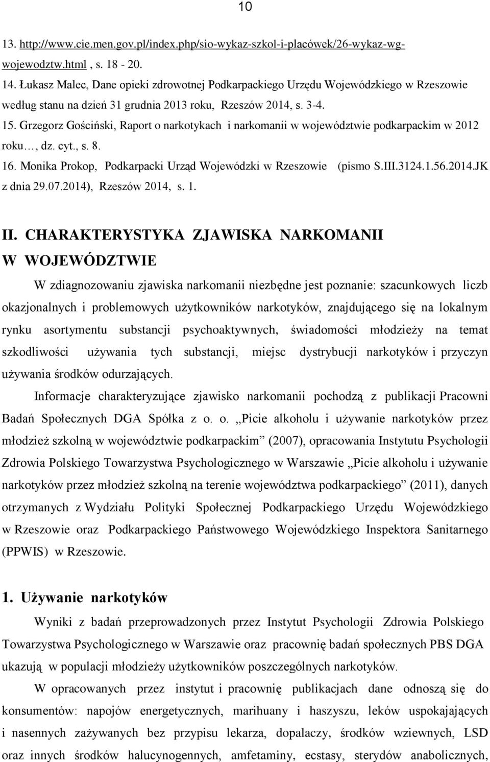 Grzegorz Gościński, Raport o narkotykach i narkomanii w województwie podkarpackim w 2012 roku, dz. cyt., s. 8. 16. Monika Prokop, Podkarpacki Urząd Wojewódzki w Rzeszowie (pismo S.III.3124.1.56.2014.