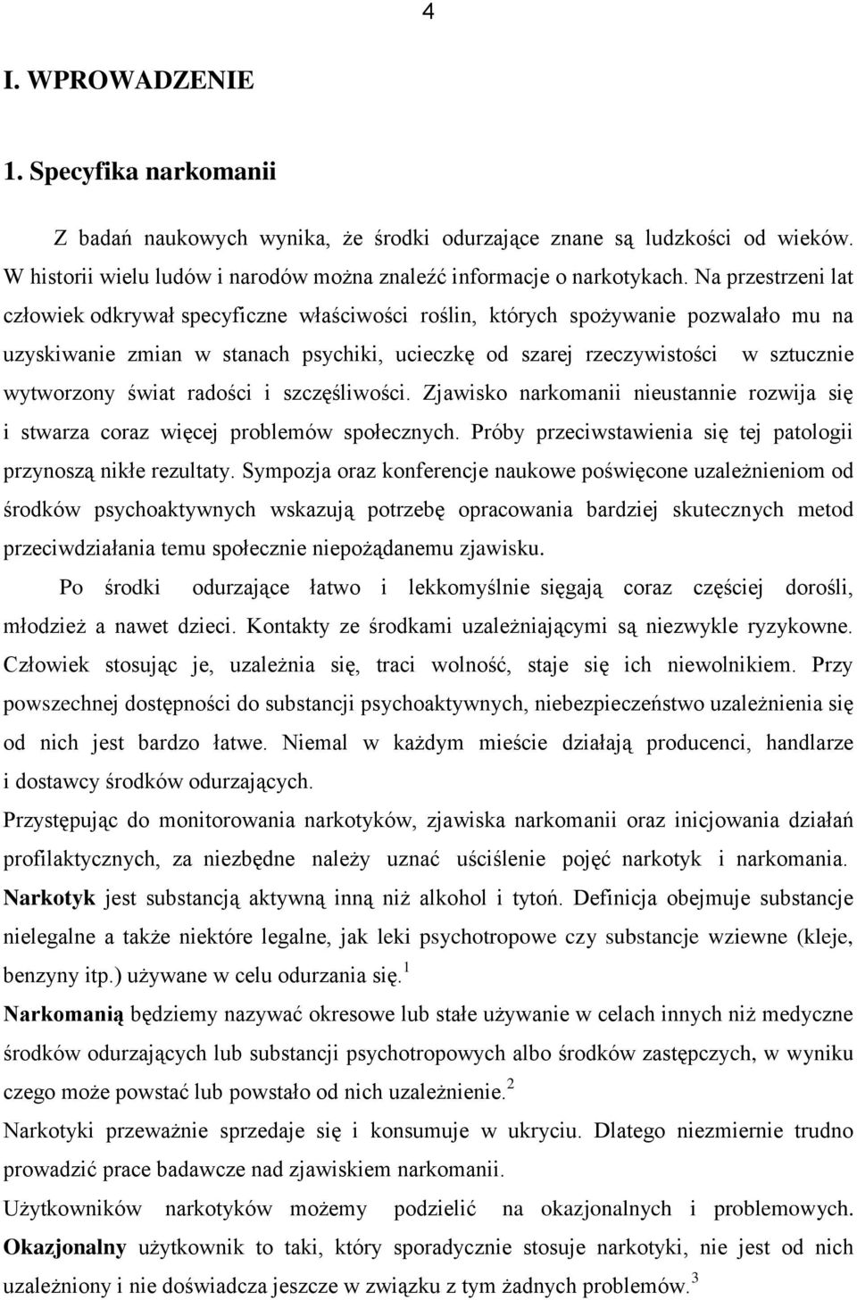 świat radości i szczęśliwości. Zjawisko narkomanii nieustannie rozwija się i stwarza coraz więcej problemów społecznych. Próby przeciwstawienia się tej patologii przynoszą nikłe rezultaty.