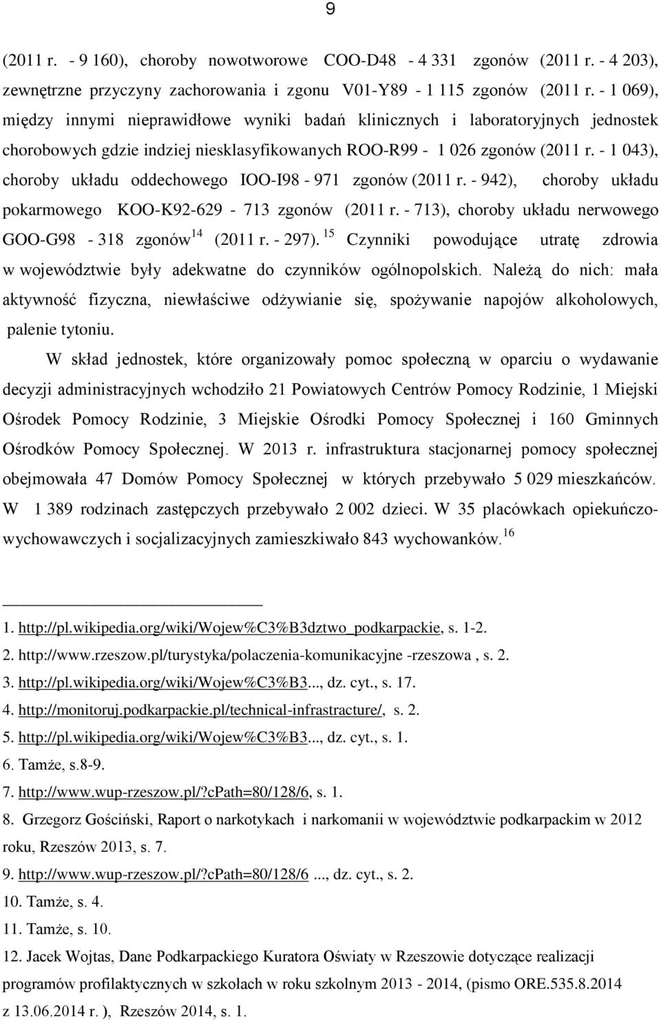 - 1 043), choroby układu oddechowego IOO-I98-971 zgonów (2011 r. - 942), choroby układu pokarmowego KOO-K92-629 - 713 zgonów (2011 r. - 713), choroby układu nerwowego GOO-G98-318 zgonów 14 (2011 r.