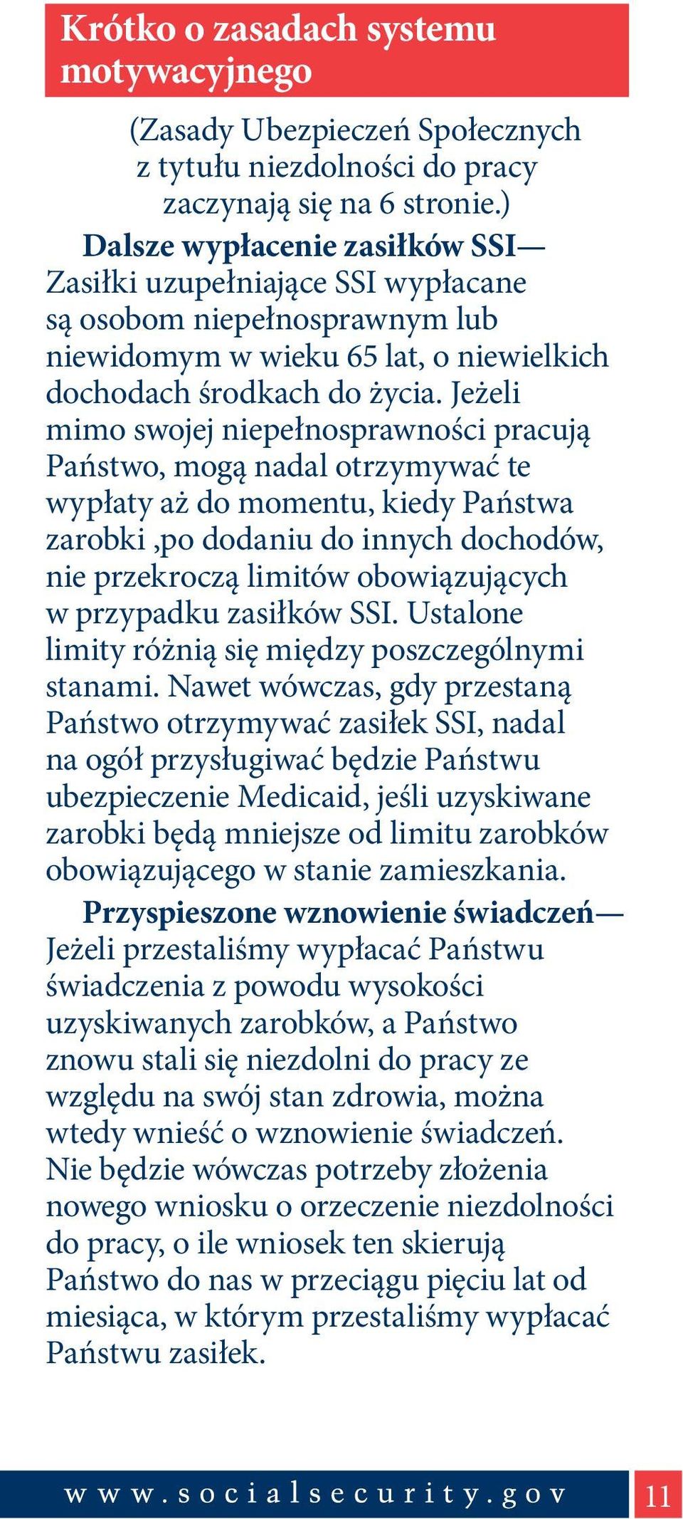 Jeżeli mimo swojej niepełnosprawności pracują Państwo, mogą nadal otrzymywać te wypłaty aż do momentu, kiedy Państwa zarobki,po dodaniu do innych dochodów, nie przekroczą limitów obowiązujących w