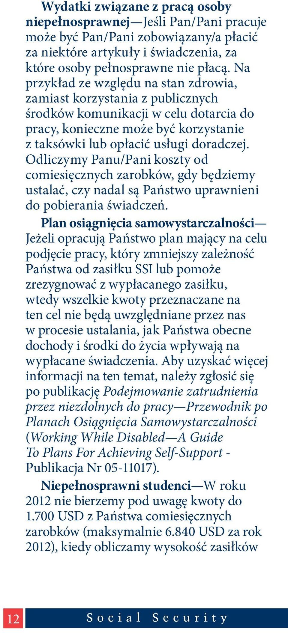 Odliczymy Panu/Pani koszty od comiesięcznych zarobków, gdy będziemy ustalać, czy nadal są Państwo uprawnieni do pobierania świadczeń.