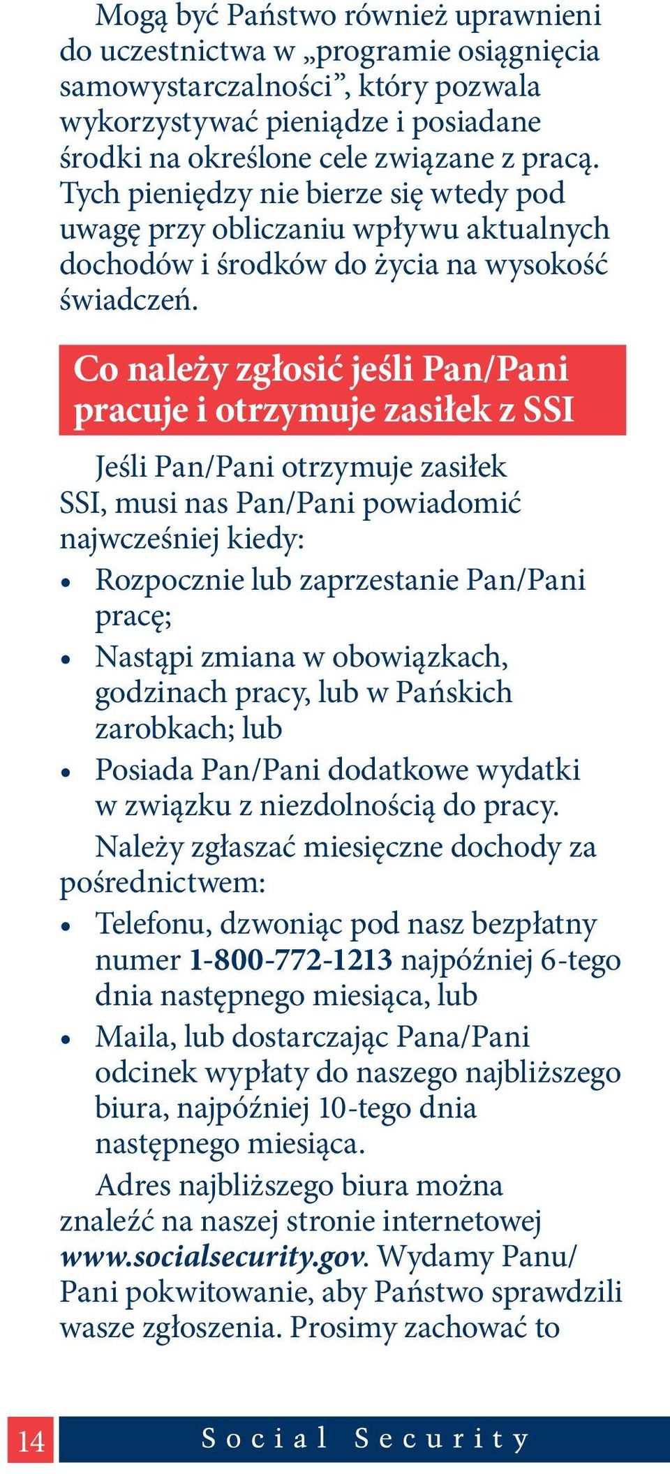 Co należy zgłosić jeśli Pan/Pani pracuje i otrzymuje zasiłek z SSI Jeśli Pan/Pani otrzymuje zasiłek SSI, musi nas Pan/Pani powiadomić najwcześniej kiedy: Rozpocznie lub zaprzestanie Pan/Pani pracę;