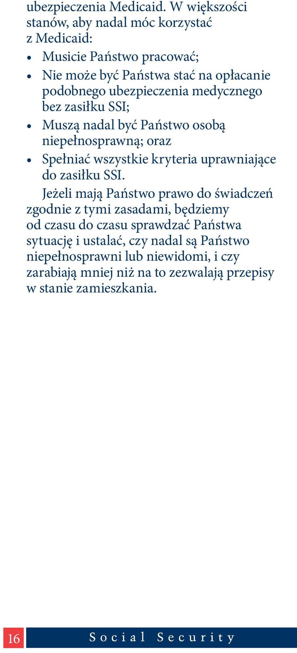 ubezpieczenia medycznego bez zasiłku SSI; Muszą nadal być Państwo osobą niepełnosprawną; oraz Spełniać wszystkie kryteria uprawniające do