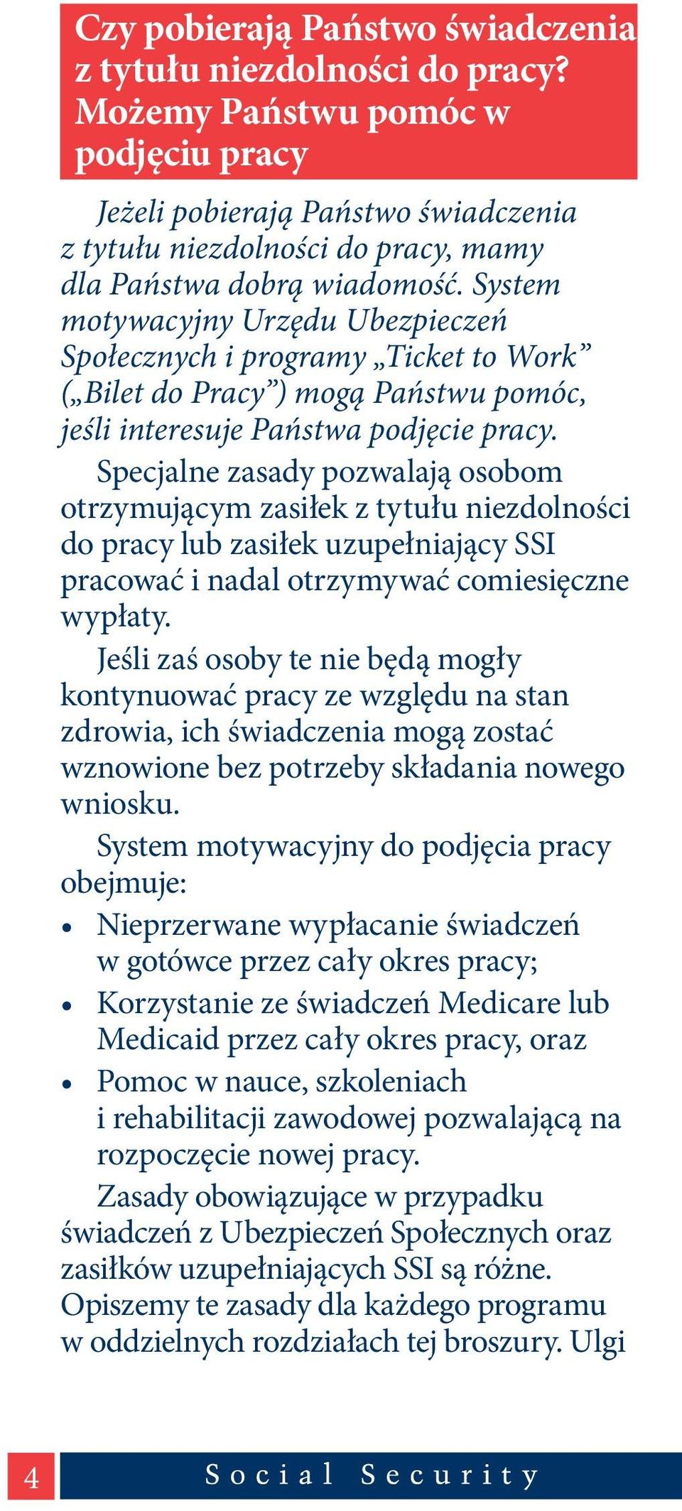 System motywacyjny Urzędu Ubezpieczeń Społecznych i programy Ticket to Work ( Bilet do Pracy ) mogą Państwu pomóc, jeśli interesuje Państwa podjęcie pracy.