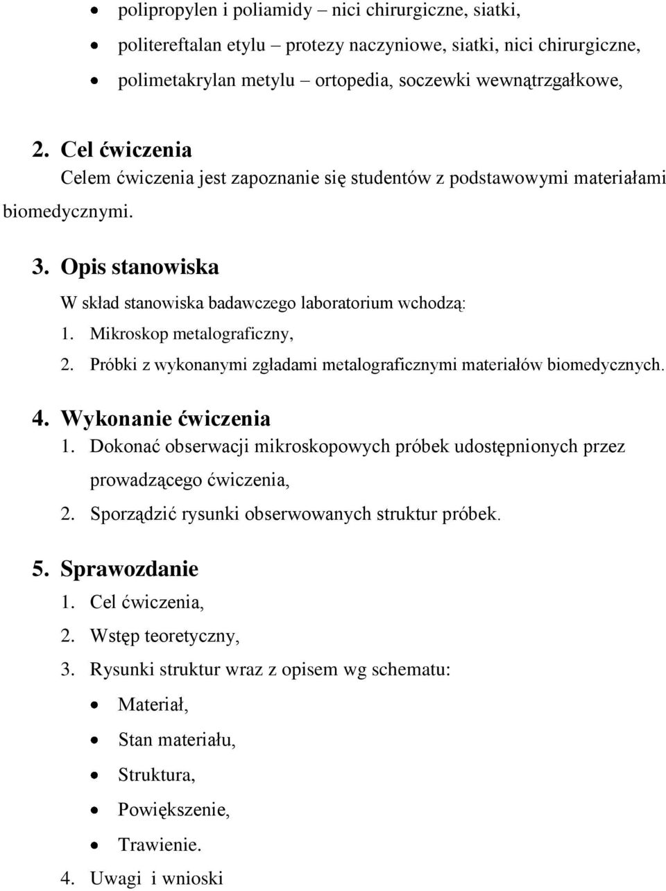 Mikroskop metalograficzny, 2. Próbki z wykonanymi zgładami metalograficznymi materiałów biomedycznych. 4. Wykonanie ćwiczenia 1.