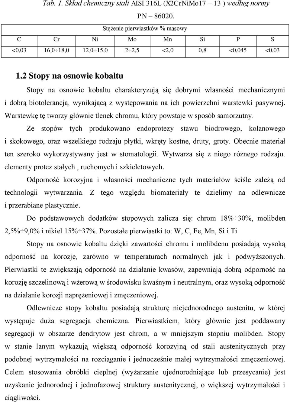 Warstewkę tę tworzy głównie tlenek chromu, który powstaje w sposób samorzutny.