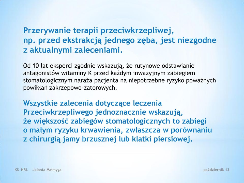 naraża pacjenta na niepotrzebne ryzyko poważnych powikłań zakrzepowo-zatorowych.