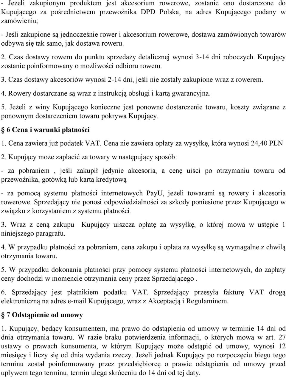 Kupujący zostanie poinformowany o możliwości odbioru roweru. 3. Czas dostawy akcesoriów wynosi 2-14 dni, jeśli nie zostały zakupione wraz z rowerem. 4.