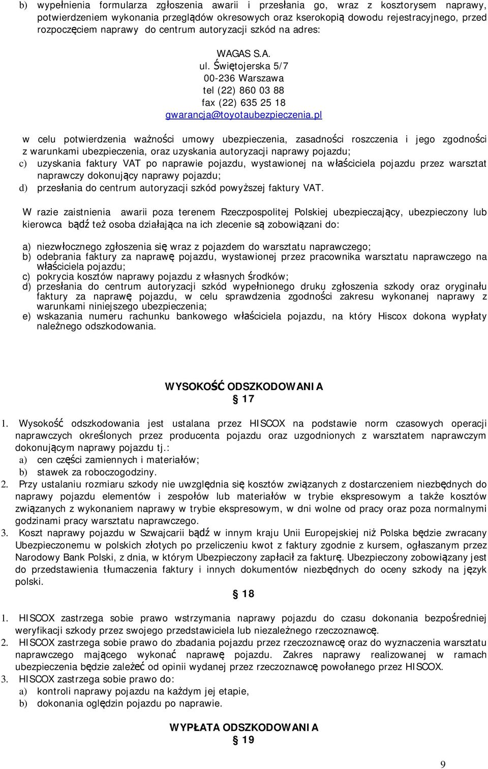 pl w celu potwierdzenia wa no ci umowy ubezpieczenia, zasadno ci roszczenia i jego zgodno ci z warunkami ubezpieczenia, oraz uzyskania autoryzacji naprawy pojazdu; c) uzyskania faktury VAT po