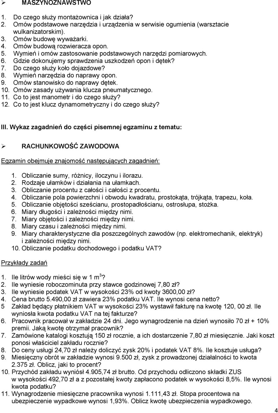 Wymień narzędzia do naprawy opon. 9. Omów stanowisko do naprawy dętek. 10. Omów zasady używania klucza pneumatycznego. 11. Co to jest manometr i do czego służy? 12.