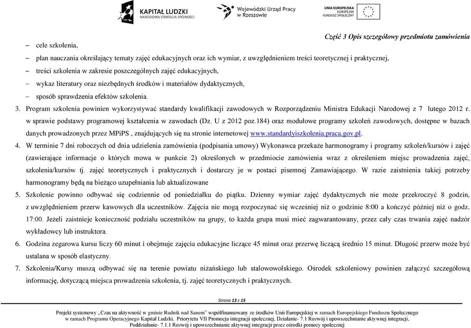 Program szkolenia powinien wykorzystywać standardy kwalifikacji zawodowych w Rozporządzeniu Ministra Edukacji Narodowej z 7 lutego 2012 r. w sprawie podstawy programowej kształcenia w zawodach (Dz.