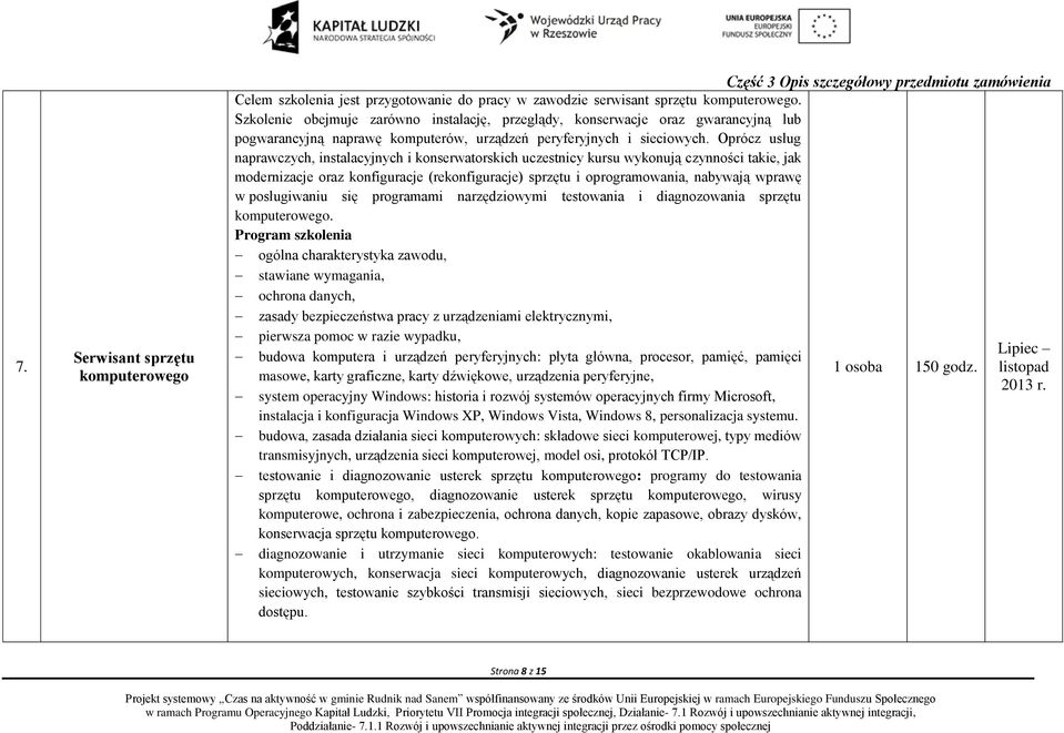 Oprócz usług naprawczych, instalacyjnych i konserwatorskich uczestnicy kursu wykonują czynności takie, jak modernizacje oraz konfiguracje (rekonfiguracje) sprzętu i oprogramowania, nabywają wprawę w