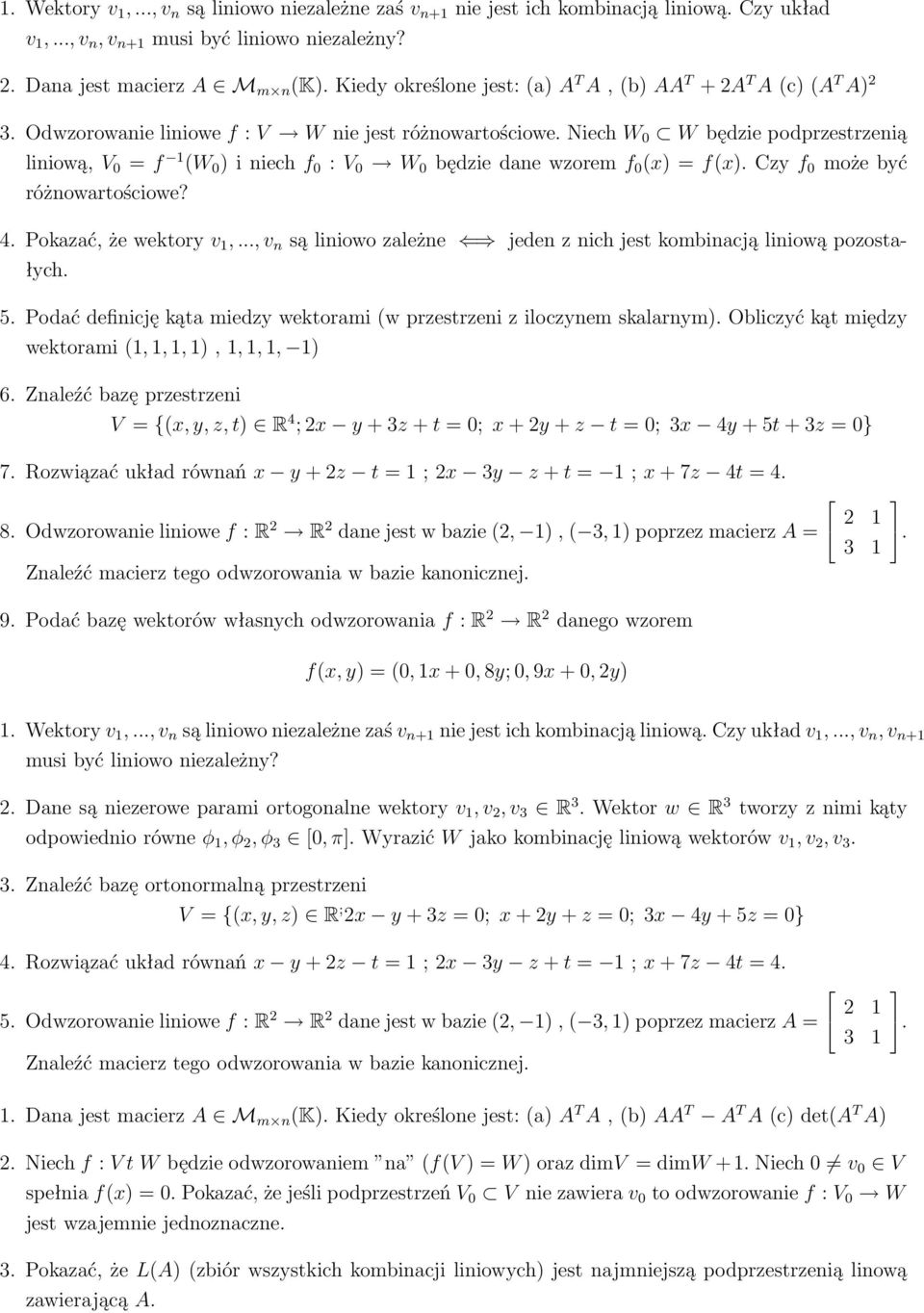 Niech W 0 W będzie podprzestrzenią liniową, V 0 = f 1 (W 0 ) i niech f 0 : V 0 W 0 będzie dane wzorem f 0 (x) = f(x). Czy f 0 może być różnowartościowe? 4. Pokazać, że wektory v 1,.