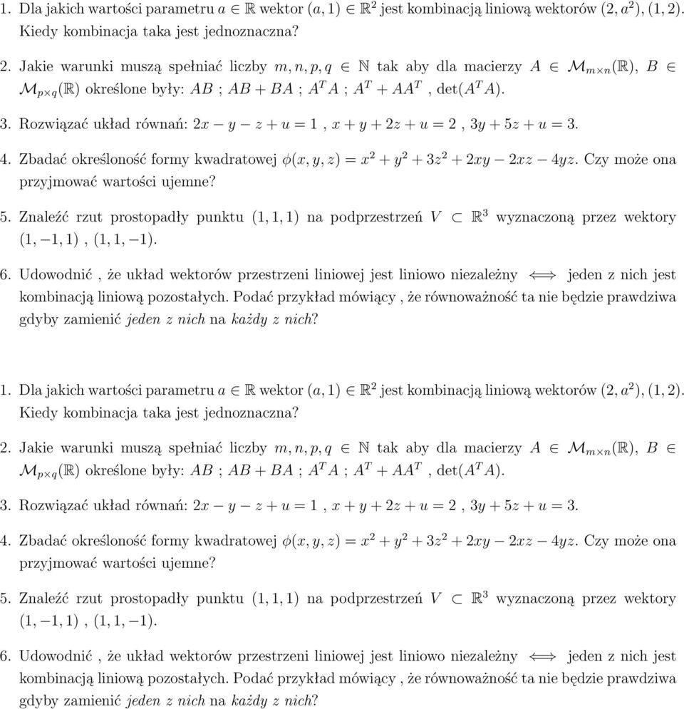 3. Rozwiązać układ równań: 2x y z + u = 1, x + y + 2z + u = 2, 3y + 5z + u = 3. 4. Zbadać określoność formy kwadratowej φ(x, y, z) = x 2 + y 2 + 3z 2 + 2xy 2xz 4yz.