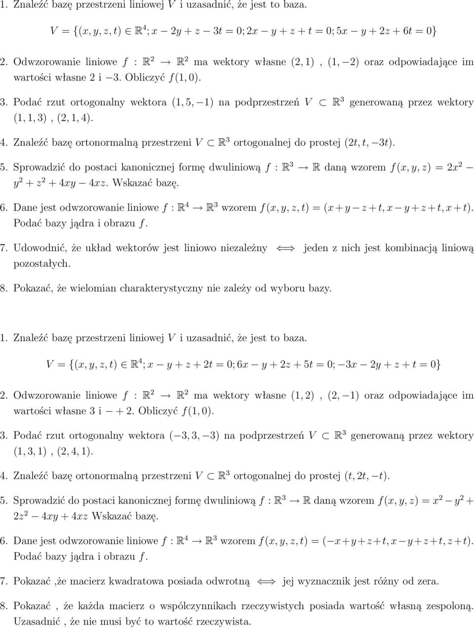 Obliczyć f(1, 0). 3. Podać rzut ortogonalny wektora (1, 5, 1) na podprzestrzeń V R 3 generowaną przez wektory (1, 1, 3), (2, 1, 4)