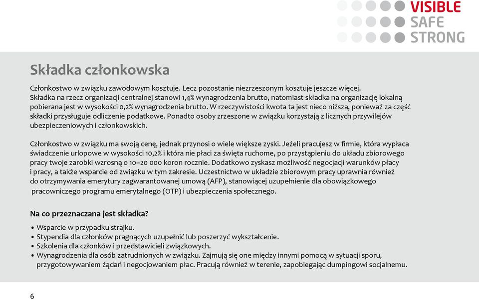 W rzeczywistości kwota ta jest nieco niższa, ponieważ za część składki przysługuje odliczenie podatkowe.