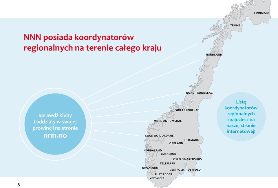 no NORD-TRØNDELAG SØR-TRØNDELAG MØRE OG ROMSDAL SOGN OG FJORDANE HEDMARK OPPLAND Listę