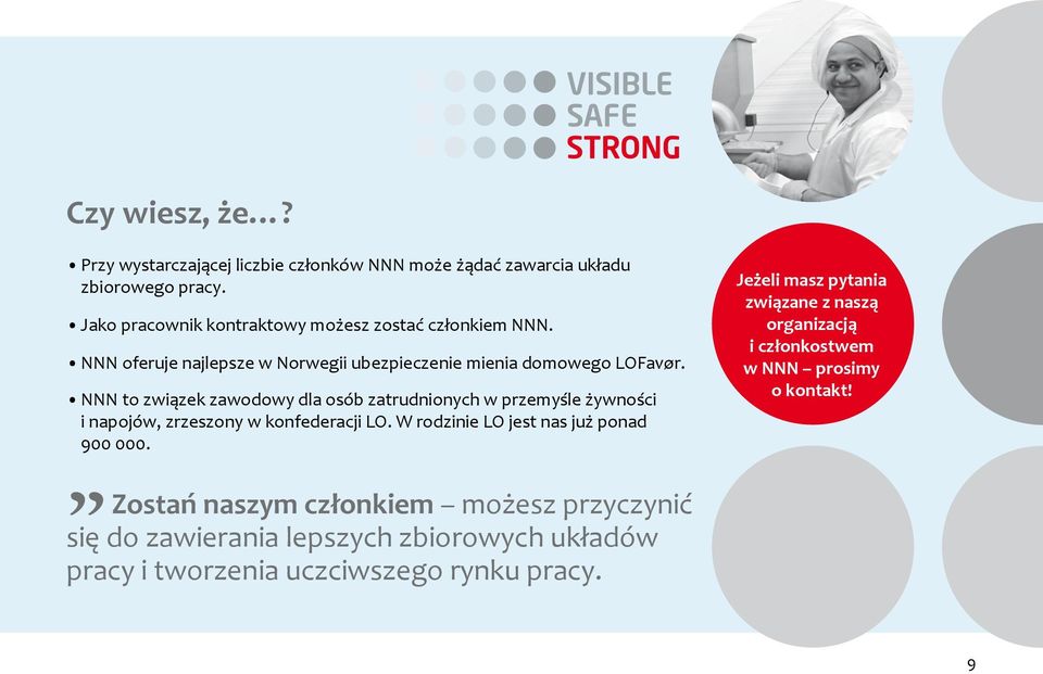 NNN to związek zawodowy dla osób zatrudnionych w przemyśle żywności i napojów, zrzeszony w konfederacji LO. W rodzinie LO jest nas już ponad 900 000.