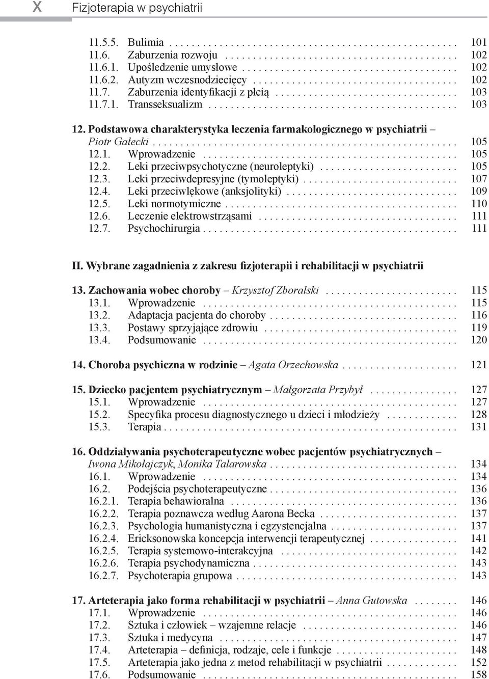 ............................................ 103 12. Podstawowa charakterystyka leczenia farmakologicznego w psychiatrii Piotr Gałecki....................................................... 105 12.1. Wprowadzenie.