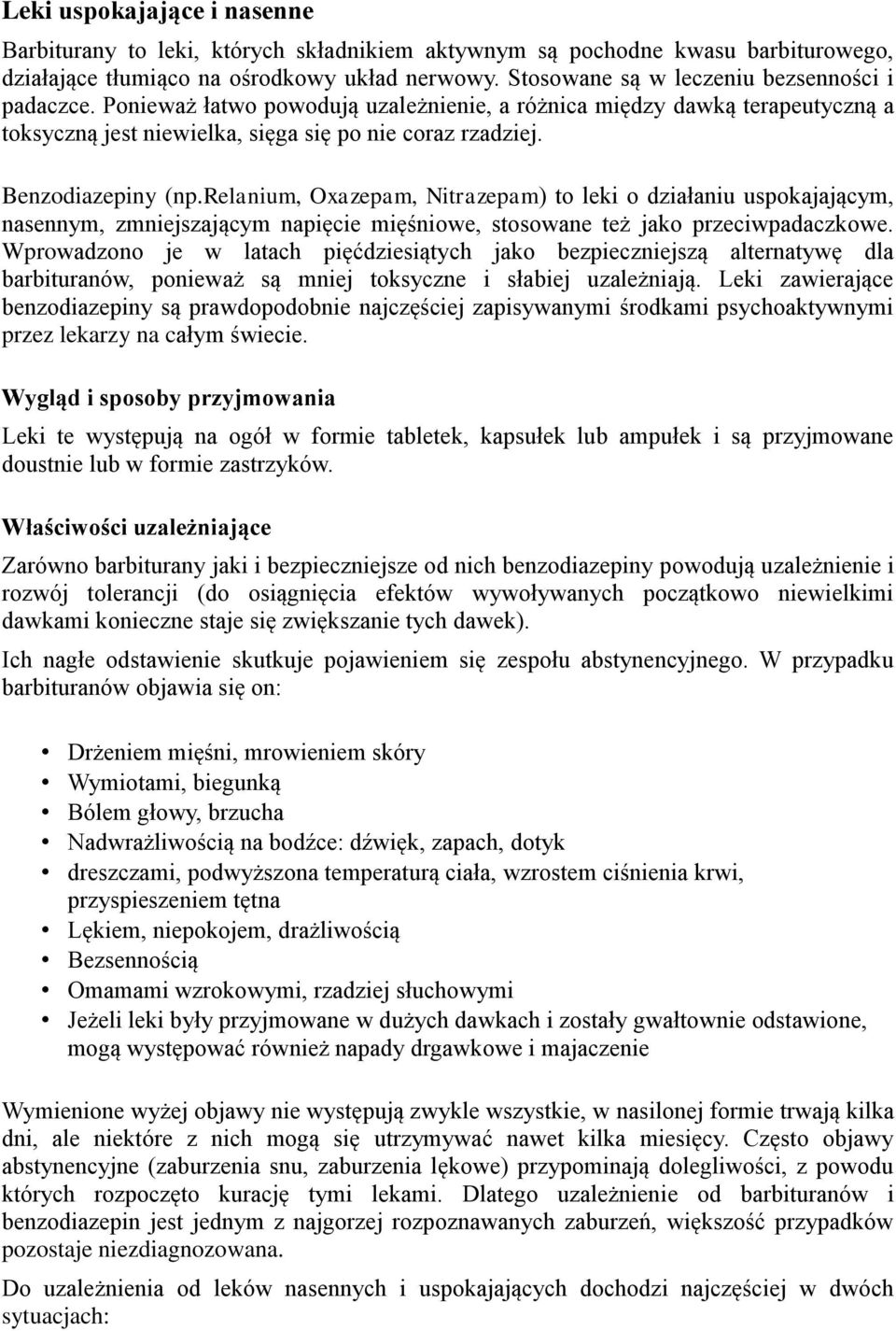 Benzodiazepiny (np.relanium, Oxazepam, Nitrazepam) to leki o działaniu uspokajającym, nasennym, zmniejszającym napięcie mięśniowe, stosowane też jako przeciwpadaczkowe.