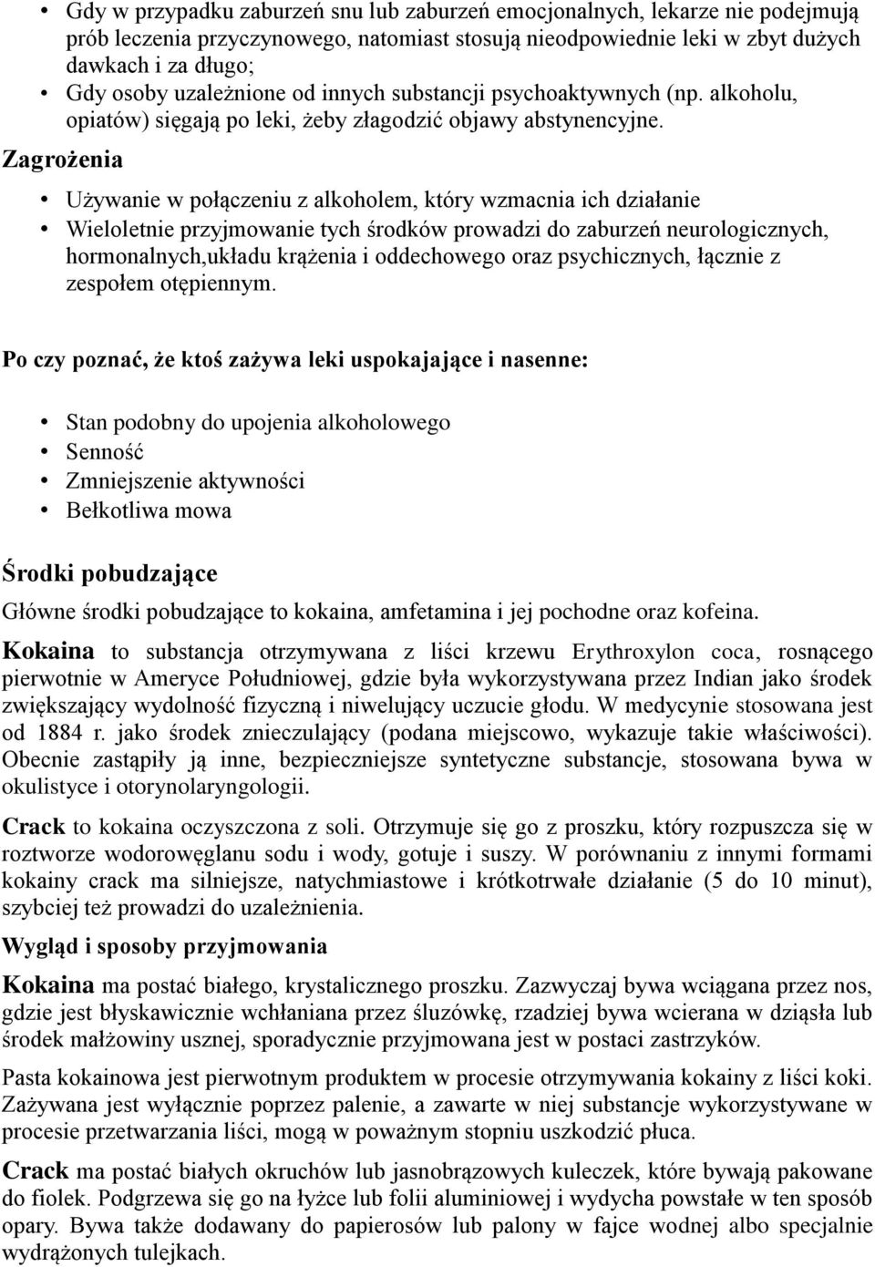 Zagrożenia Używanie w połączeniu z alkoholem, który wzmacnia ich działanie Wieloletnie przyjmowanie tych środków prowadzi do zaburzeń neurologicznych, hormonalnych,układu krążenia i oddechowego oraz