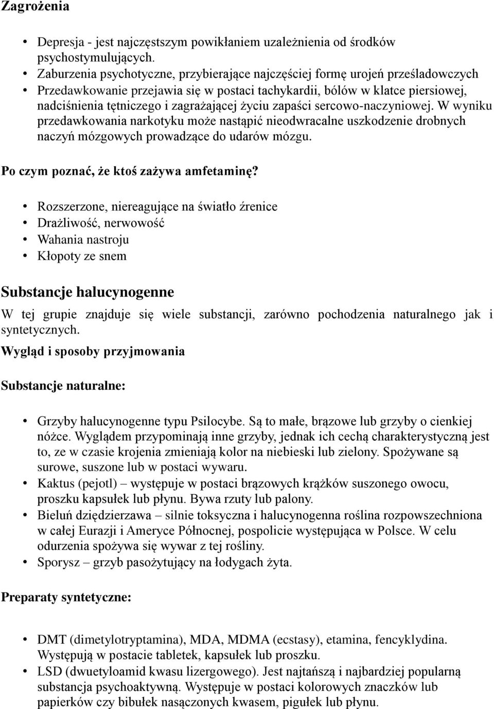 życiu zapaści sercowo-naczyniowej. W wyniku przedawkowania narkotyku może nastąpić nieodwracalne uszkodzenie drobnych naczyń mózgowych prowadzące do udarów mózgu.