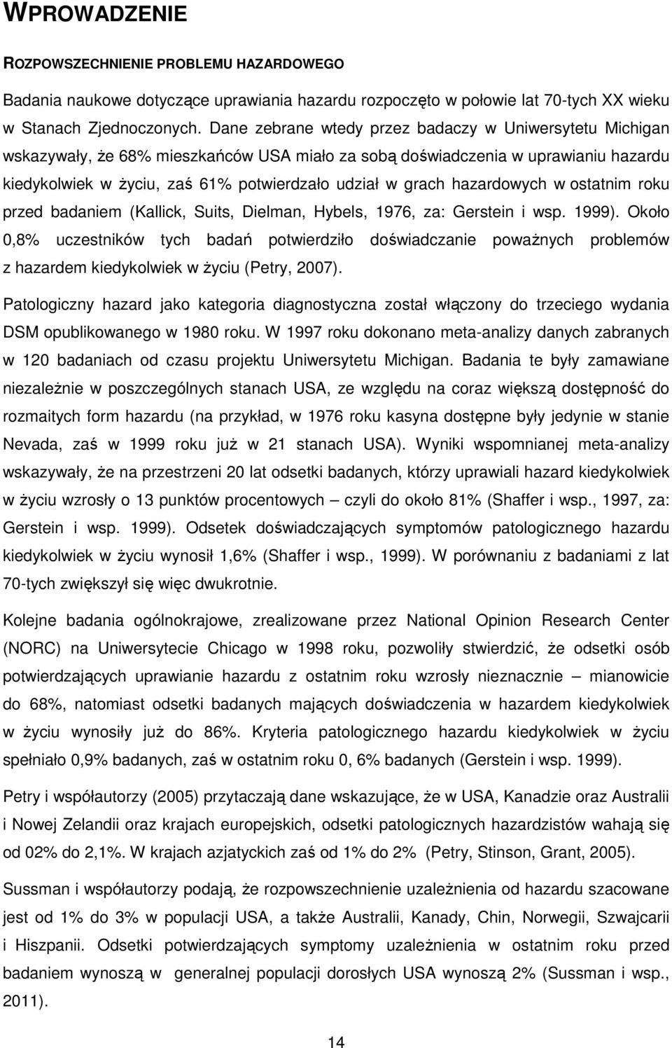 hazardowych w ostatnim roku przed badaniem (Kallick, Suits, Dielman, Hybels, 1976, za: Gerstein i wsp. 1999).