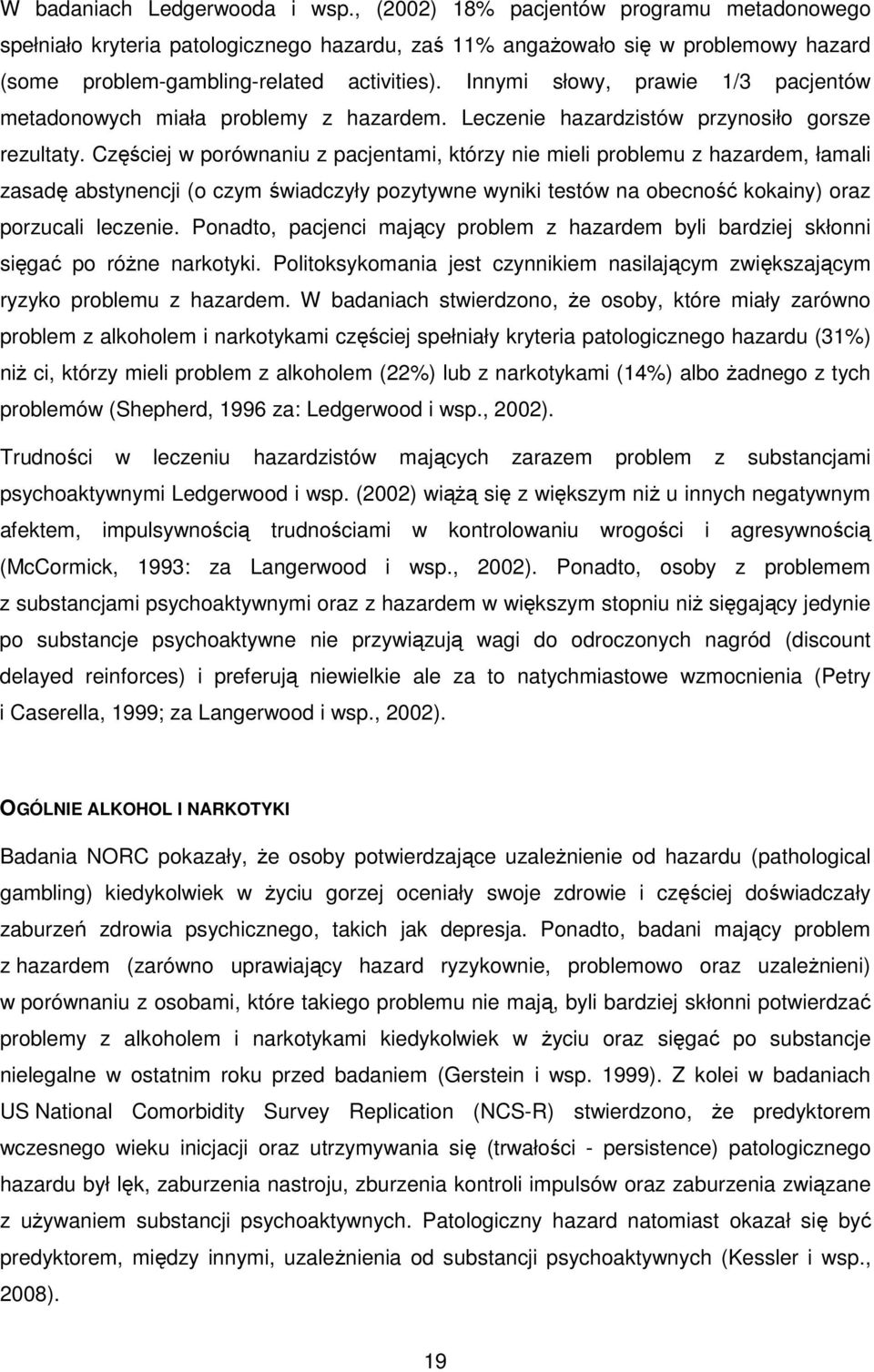 Innymi słowy, prawie 1/3 pacjentów metadonowych miała problemy z hazardem. Leczenie hazardzistów przynosiło gorsze rezultaty.