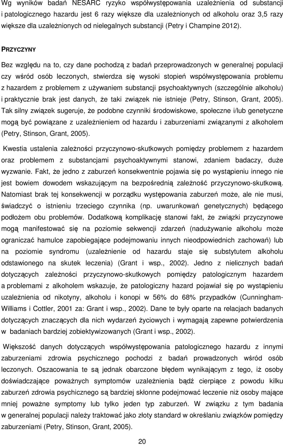 PRZYCZYNY Bez względu na to, czy dane pochodzą z badań przeprowadzonych w generalnej populacji czy wśród osób leczonych, stwierdza się wysoki stopień współwystępowania problemu z hazardem z problemem