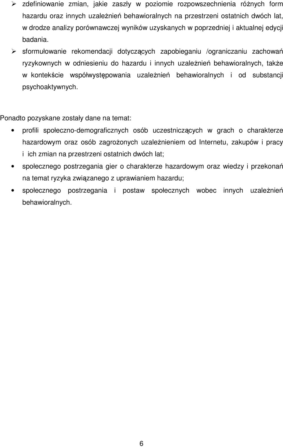 sformułowanie rekomendacji dotyczących zapobieganiu /ograniczaniu zachowań ryzykownych w odniesieniu do hazardu i innych uzależnień behawioralnych, także w kontekście współwystępowania uzależnień