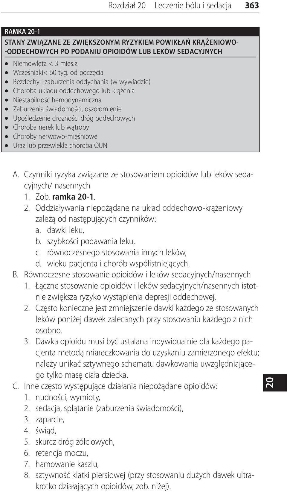 od poczęcia Bezdechy i zaburzenia oddychania (w wywiadzie) Choroba układu oddechowego lub krążenia Niestabilność hemodynamiczna Zaburzenia świadomości, oszołomienie Upośledzenie drożności dróg