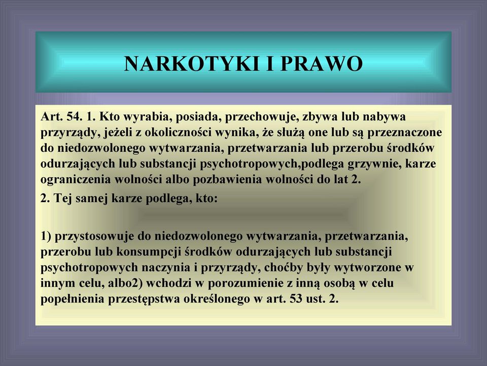 lub przerobu środków odurzających lub substancji psychotropowych,podlega grzywnie, karze ograniczenia wolności albo pozbawienia wolności do lat 2.