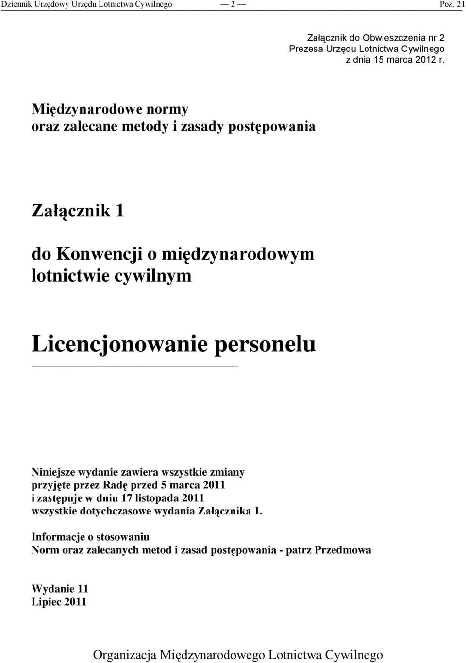 Niniejsze wydanie zawiera wszystkie zmiany przyjęte przez Radę przed 5 marca 2011 i zastępuje w dniu 17 listopada 2011 wszystkie dotychczasowe wydania