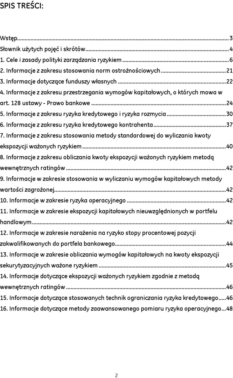 Informacje z zakresu ryzyka kredytowego i ryzyka rozmycia... 30 6. Informacje z zakresu ryzyka kredytowego kontrahenta... 37 7.