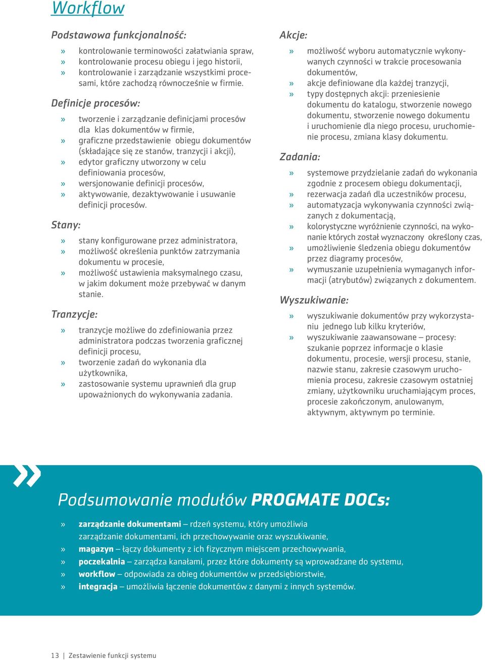 Definicje procesów: tworzenie i zarządzanie definicjami procesów dla klas dokumentów w firmie, graficzne przedstawienie obiegu dokumentów (składające się ze stanów, tranzycji i akcji), edytor