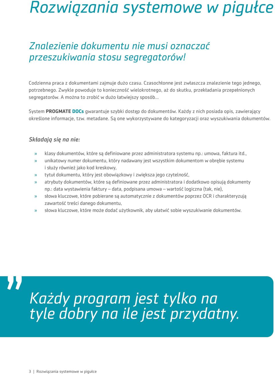 A można to zrobić w dużo łatwiejszy sposób... System PROGMATE DOCs gwarantuje szybki dostęp do dokumentów. Każdy z nich posiada opis, zawierający określone informacje, tzw. metadane.