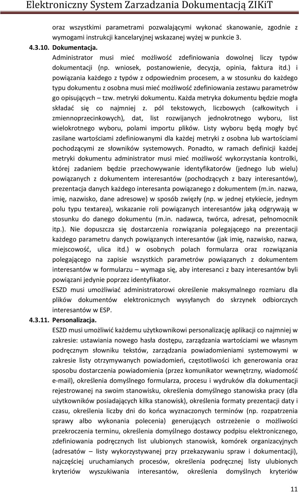 ) i powiązania każdego z typów z odpowiednim procesem, a w stosunku do każdego typu dokumentu z osobna musi mieć możliwość zdefiniowania zestawu parametrów go opisujących tzw. metryki dokumentu.