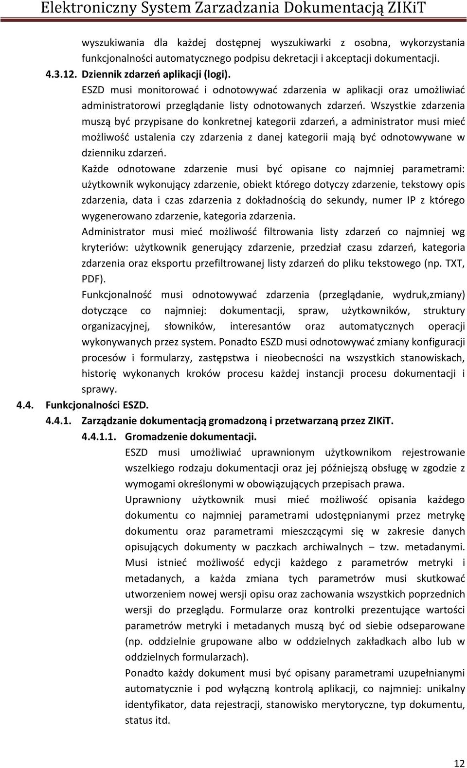 Wszystkie zdarzenia muszą być przypisane do konkretnej kategorii zdarzeń, a administrator musi mieć możliwość ustalenia czy zdarzenia z danej kategorii mają być odnotowywane w dzienniku zdarzeń.