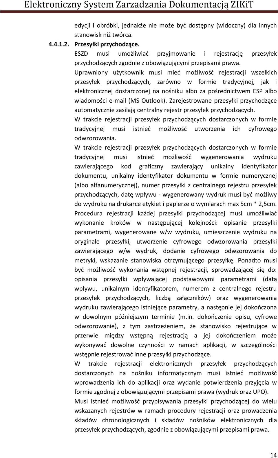 Uprawniony użytkownik musi mieć możliwość rejestracji wszelkich przesyłek przychodzących, zarówno w formie tradycyjnej, jak i elektronicznej dostarczonej na nośniku albo za pośrednictwem ESP albo