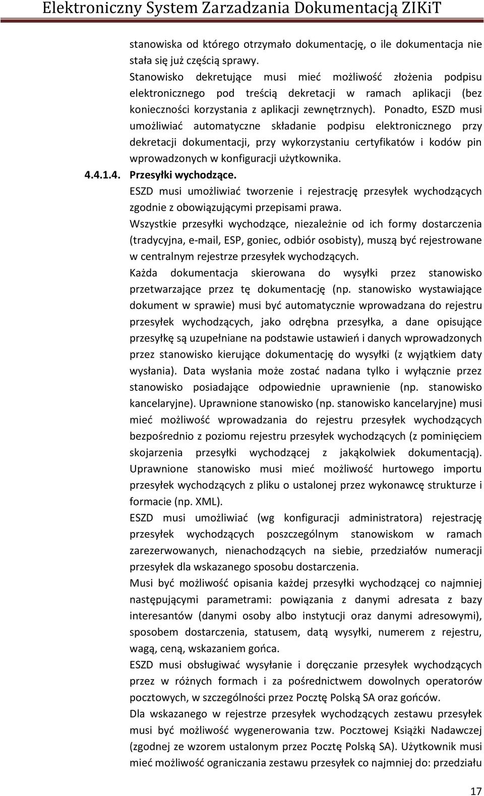 Ponadto, ESZD musi umożliwiać automatyczne składanie podpisu elektronicznego przy dekretacji dokumentacji, przy wykorzystaniu certyfikatów i kodów pin wprowadzonych w konfiguracji użytkownika. 4.4.1.