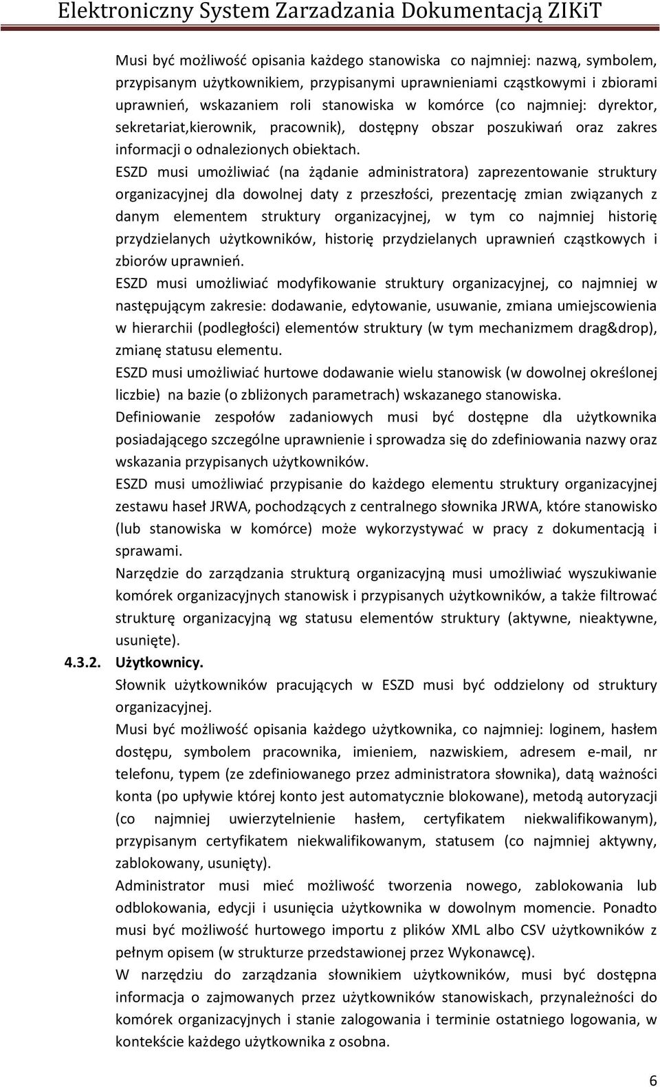 ESZD musi umożliwiać (na żądanie administratora) zaprezentowanie struktury organizacyjnej dla dowolnej daty z przeszłości, prezentację zmian związanych z danym elementem struktury organizacyjnej, w