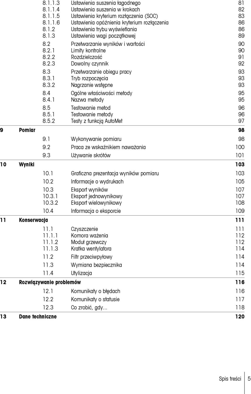 3.2 Nagrzanie wstępne 93 8.4 Ogólne właściwości metody 95 8.4.1 Nazwa metody 95 8.5 Testowanie metod 96 8.5.1 Testowanie metody 96 8.5.2 Testy z funkcją AutoMet 97 9 Pomiar 98 9.