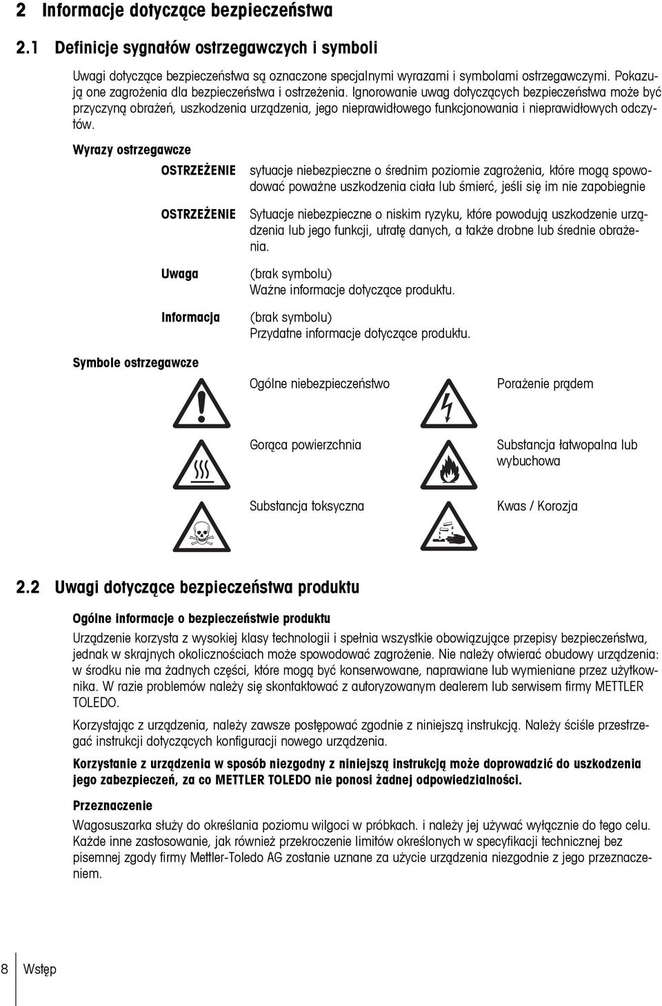 Ignorowanie uwag dotyczących bezpieczeństwa może być przyczyną obrażeń, uszkodzenia urządzenia, jego nieprawidłowego funkcjonowania i nieprawidłowych odczytów.